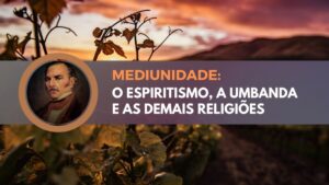 Mediumnidad: Espiritismo, Umbanda y otras religiones